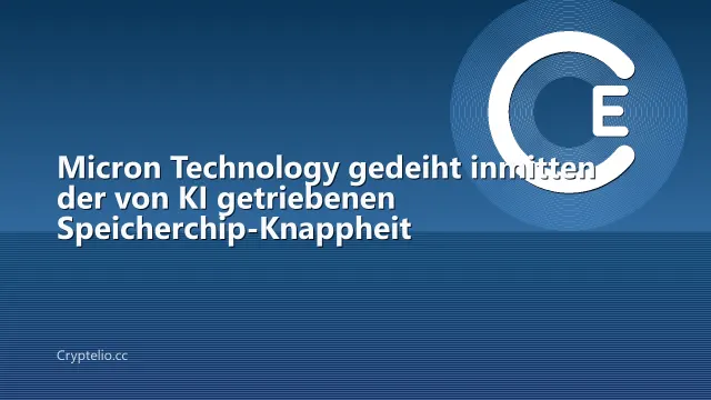 Micron Technology gedeiht inmitten der von KI getriebenen Speicherchip-Knappheit