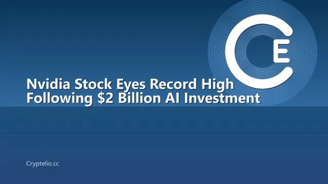 Nvidia Stock Eyes Record High Following $2 Billion AI Investment