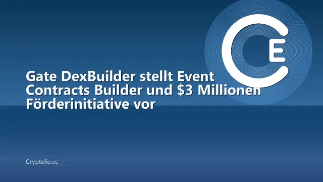 Gate DexBuilder stellt Event Contracts Builder und $3 Millionen Förderinitiative vor