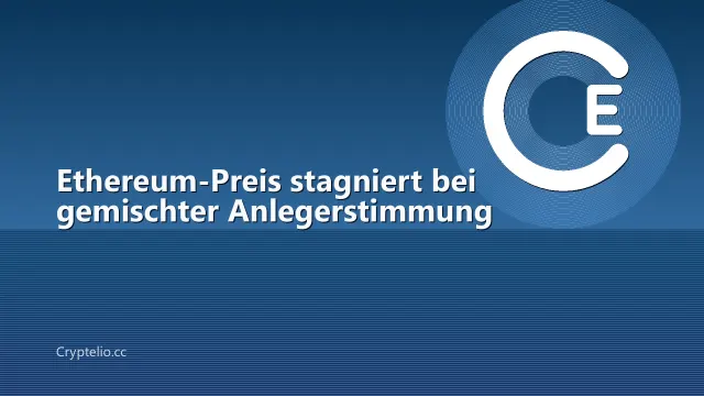Ethereum-Preis stagniert bei gemischter Anlegerstimmung