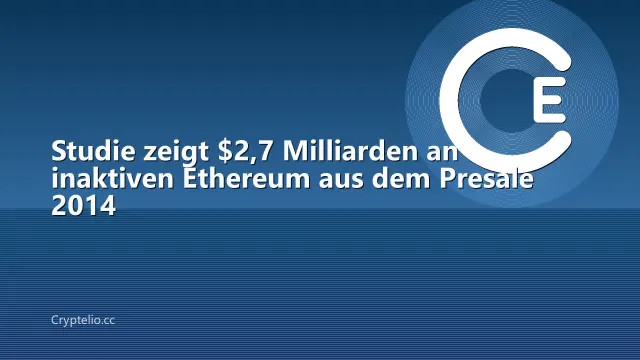 Studie zeigt $2,7 Milliarden an inaktiven Ethereum aus dem Presale 2014
