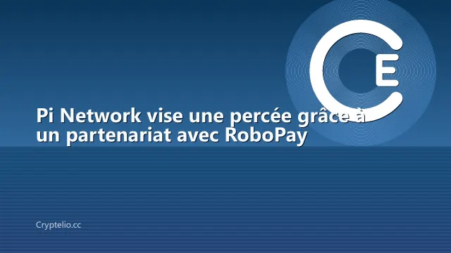 Pi Network vise une percée grâce à un partenariat avec RoboPay