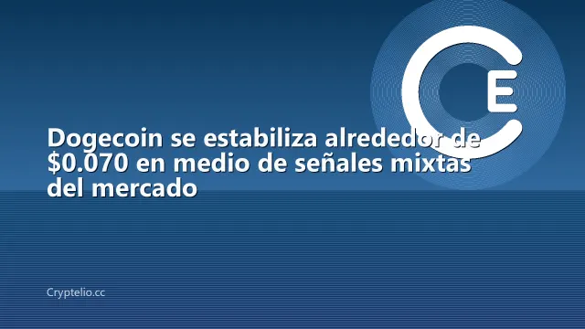Dogecoin se estabiliza alrededor de $0.070 en medio de señales mixtas del mercado