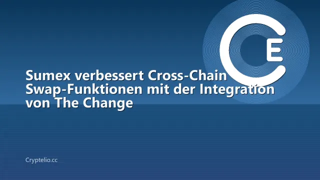 Sumex verbessert Cross-Chain Swap-Funktionen mit der Integration von The Change