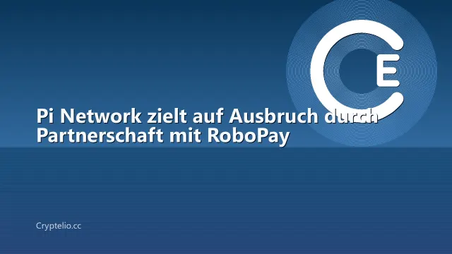 Pi Network zielt auf Ausbruch durch Partnerschaft mit RoboPay