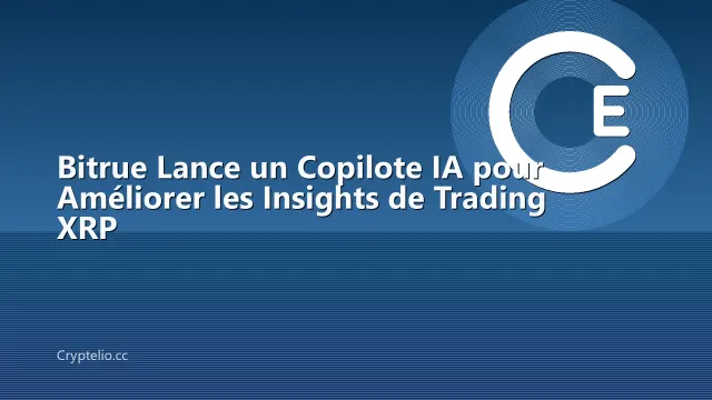 Bitrue Lance un Copilote IA pour Améliorer les Insights de Trading XRP