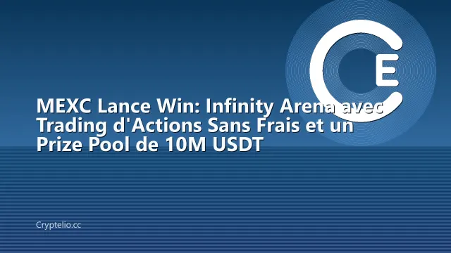 MEXC Lance Win: Infinity Arena avec Trading d'Actions Sans Frais et un Prize Pool de 10M USDT