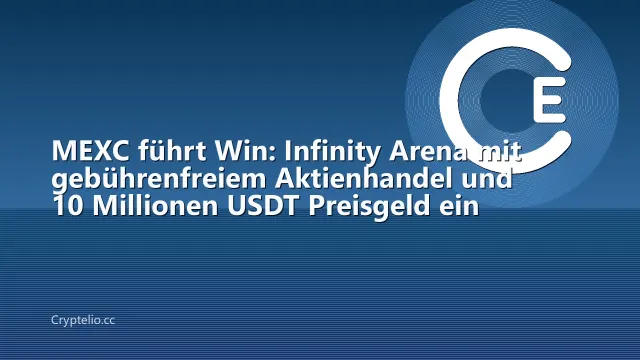 MEXC führt Win: Infinity Arena mit gebührenfreiem Aktienhandel und 10 Millionen USDT Preisgeld ein