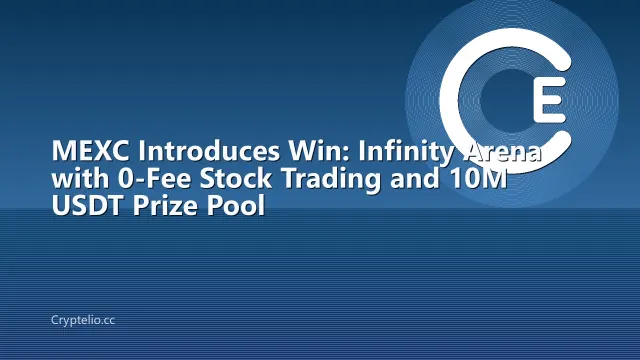 MEXC Introduces Win: Infinity Arena with 0-Fee Stock Trading and 10M USDT Prize Pool