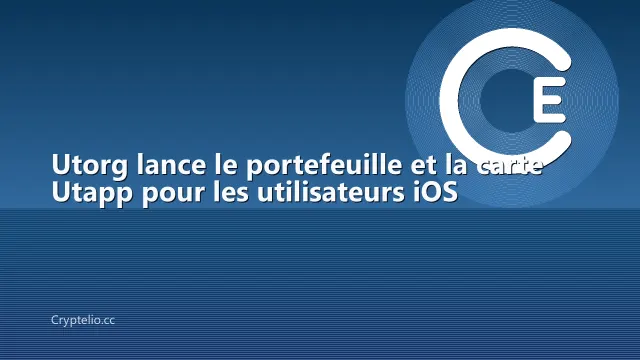 Utorg lance le portefeuille et la carte Utapp pour les utilisateurs iOS