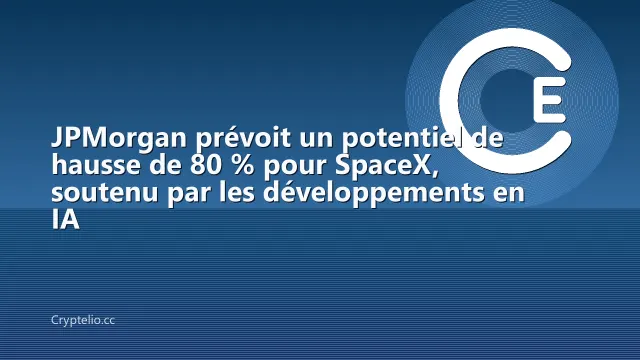 JPMorgan prévoit un potentiel de hausse de 80 % pour SpaceX, soutenu par les développements en IA