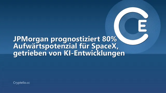 JPMorgan prognostiziert 80% Aufwärtspotenzial für SpaceX, getrieben von KI-Entwicklungen