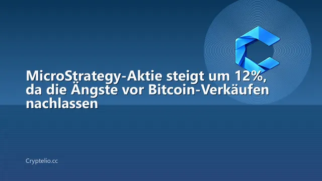 MicroStrategy-Aktie steigt um 12%, da die Ängste vor Bitcoin-Verkäufen nachlassen