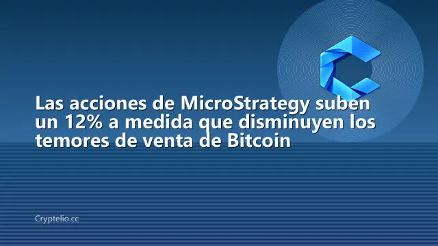 Las acciones de MicroStrategy suben un 12% a medida que disminuyen los temores de venta de Bitcoin