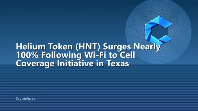 Helium Token (HNT) Surges Nearly 100% Following Wi-Fi to Cell Coverage Initiative in Texas