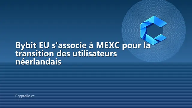 Bybit EU s'associe à MEXC pour la transition des utilisateurs néerlandais