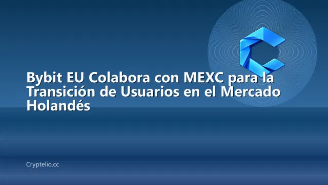 Bybit EU Colabora con MEXC para la Transición de Usuarios en el Mercado Holandés