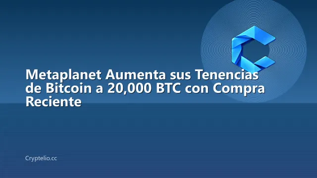 Metaplanet Aumenta sus Tenencias de Bitcoin a 20,000 BTC con Compra Reciente