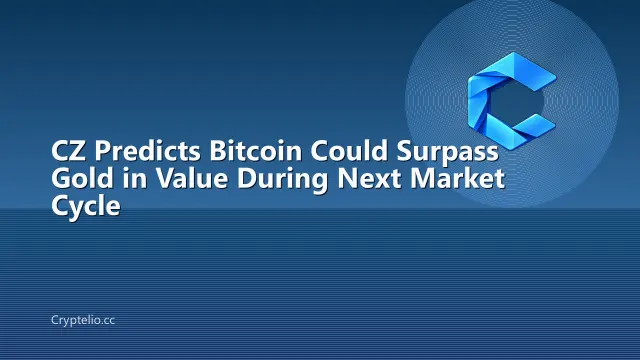 CZ Predicts Bitcoin Could Surpass Gold in Value During Next Market Cycle
