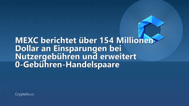 MEXC berichtet über 154 Millionen Dollar an Einsparungen bei Nutzergebühren und erweitert 0-Gebühren-Handelspaare