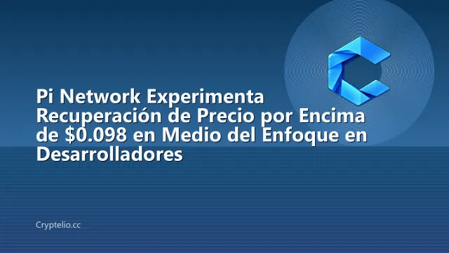 Pi Network Experimenta Recuperación de Precio por Encima de $0.098 en Medio del Enfoque en Desarrolladores