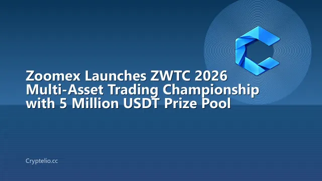 Zoomex Launches ZWTC 2026 Multi-Asset Trading Championship with 5 Million USDT Prize Pool