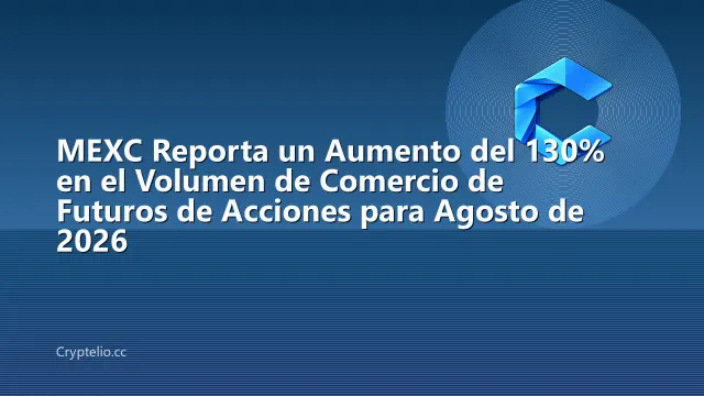 MEXC Reporta un Aumento del 130% en el Volumen de Comercio de Futuros de Acciones para Agosto de 2026