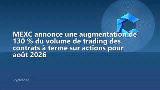 MEXC annonce une augmentation de 130 % du volume de trading des contrats à terme sur actions pour août 2026