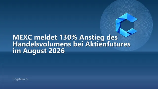 MEXC meldet 130% Anstieg des Handelsvolumens bei Aktienfutures im August 2026