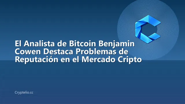 El Analista de Bitcoin Benjamin Cowen Destaca Problemas de Reputación en el Mercado Cripto