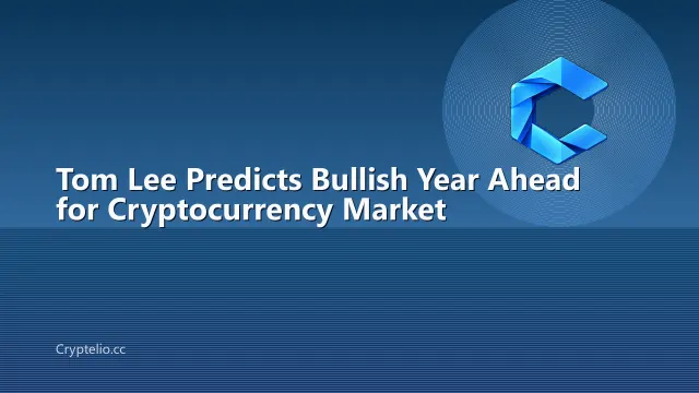 Tom Lee Predicts Bullish Year Ahead for Cryptocurrency Market