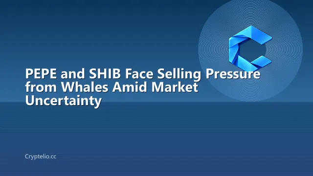 PEPE and SHIB Face Selling Pressure from Whales Amid Market Uncertainty