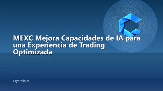 MEXC Mejora Capacidades de IA para una Experiencia de Trading Optimizada