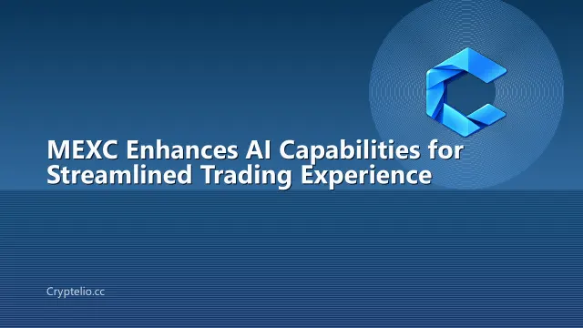 MEXC Enhances AI Capabilities for Streamlined Trading Experience