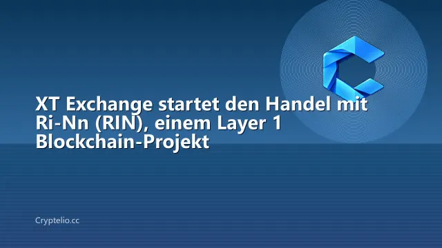 XT Exchange startet den Handel mit Ri-Nn (RIN), einem Layer 1 Blockchain-Projekt