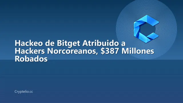Hackeo de Bitget Atribuido a Hackers Norcoreanos, $387 Millones Robados