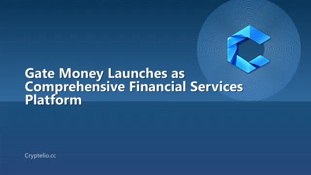 Gate Money Launches as Comprehensive Financial Services Platform