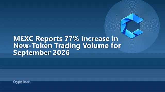MEXC Reports 77% Increase in New-Token Trading Volume for September 2026