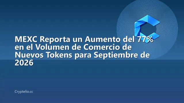 MEXC Reporta un Aumento del 77% en el Volumen de Comercio de Nuevos Tokens para Septiembre de 2026