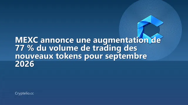 MEXC annonce une augmentation de 77 % du volume de trading des nouveaux tokens pour septembre 2026